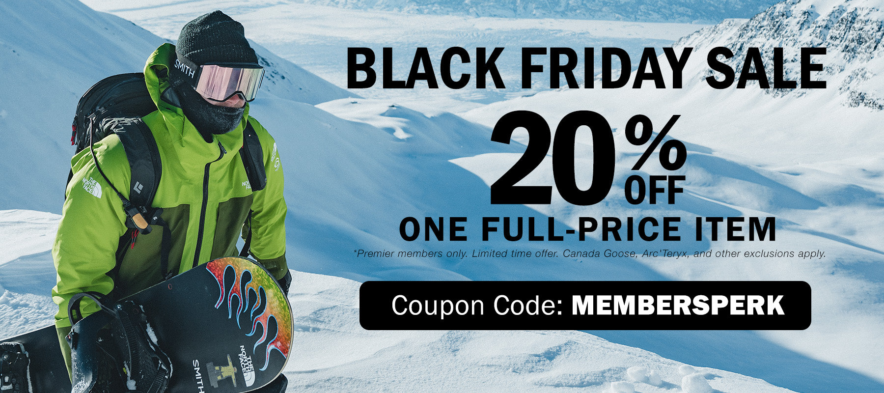 Black Friday Sale 20% off one full-price item. Premier members only. Limited time offer. Canada Goose, Arc'Teryx, and other exclusions apply.